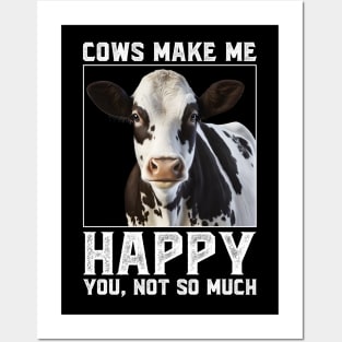 Cows Make Me Happy You Not So Much Posters and Art